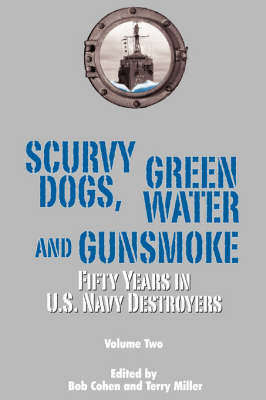 Scurvy Dogs, Green Water and Gunsmoke: Fifty Years in US Navy Destroyers Vol 2 (Paperback)