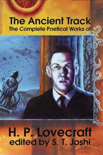 The Ancient Track: The Complete Poetical Works of H.P. Lovecraft: The Complete Poetical Works of H.P. Lovecraft (Hardback)