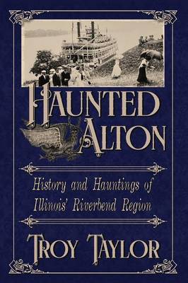 Haunted Alton: History and Hauntings of the Riverbend Region (Paperback)