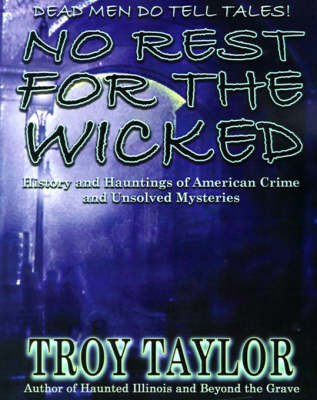 No Rest for the Wicked: History & Hauntings of American Crime & Unsolved Mysteries (Paperback)