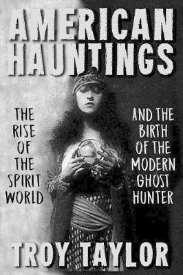 American Hauntings: The Rise of the Spirit World and Birth of the Modern Ghost Hunter (Paperback)