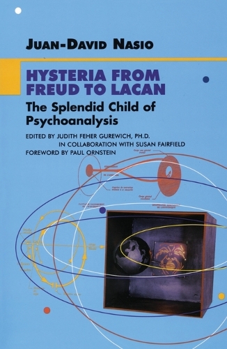 Hysteria from Freud to Lacan: The Splendid Child of Psychoanalysis - Lacanian Clinical Field (Hardback)
