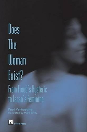 Does the Woman Exist?: From Freud's Hysteric to Lacan's Feminine (Paperback)