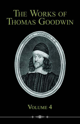 The Works of Thomas Goodwin, Volume 4 (Paperback)