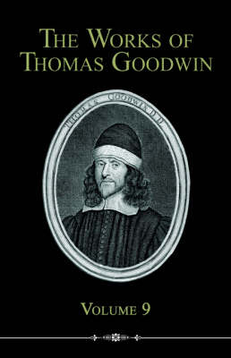 The Works of Thomas Goodwin, Volume 9 (Paperback)