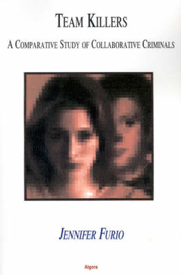 Team Killers: A Comparative Study of Collaborative Criminals (Paperback)