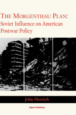 The Morgenthau Plan: Soviet Influence on Amer Postwar Policy (Hardback)