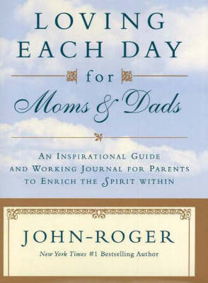 Loving Each Day for Moms & Dads: An Inspirational Guide and Working Journal for Parents to Enrich the Spirit Within (Hardback)