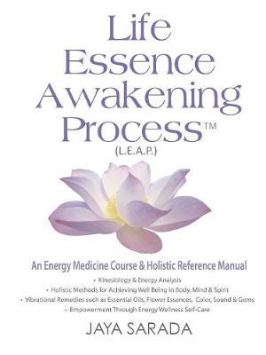 Life Essence Awakening Process- An Energy Medicine Course and Holistic Reference Manual (Paperback)