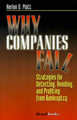 Why Companies Fail: Strategies for Detecting, Avoiding, and Profiting from Bankruptcy (Paperback)
