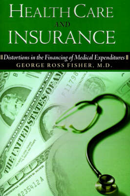 Health Care and Insurance: Distortions in the Financing of Medical Expenditures (Paperback)