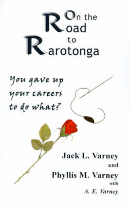 On the Road to Rarotonga: You Gave Up Your Careers to Do What? (Paperback)