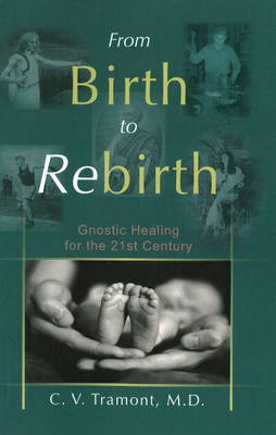 From Birth to Rebirth: Gnostic Healing for the 21st Century (Paperback)