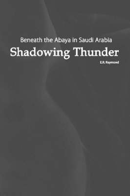 Shadowing Thunder: Beneath the Abaya in Saudi Arabia (Paperback)