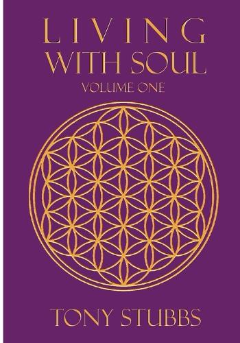 Living with Soul: An Old Soul's Guide to Life, the Universe and Everything, Vol. One (Paperback)