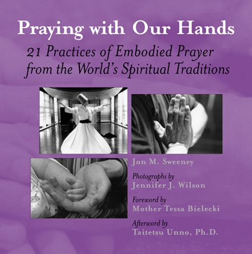 Praying with Our Hands: Twenty-one Practices of Embodied Prayer from the Worlds Spiritual Traditions (Paperback)