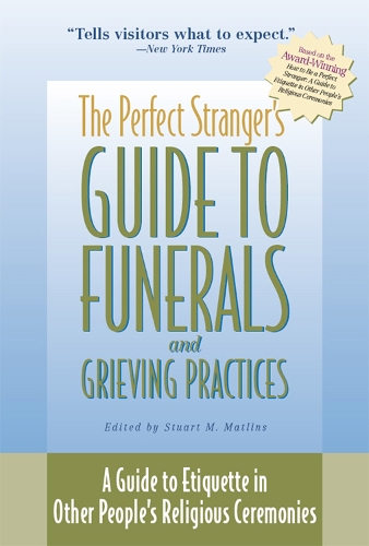 Perfect Stranger's Guide to Funerals and Grieving: A Guide to Etiquette in Other People's Religious Ceremonies (Paperback)