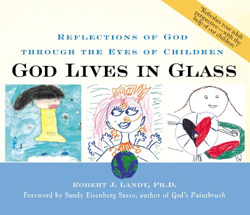 God Lives in Glass: Reflections of God Through the Eyes of Children (Paperback)
