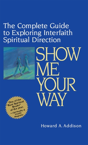 Show Me Your Way: The Complete Guide to Exploring Interfaith Spiritual Direction (Paperback)