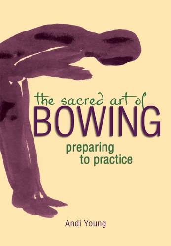 The Sacred Art of Bowing: Preparing to Practice (Paperback)