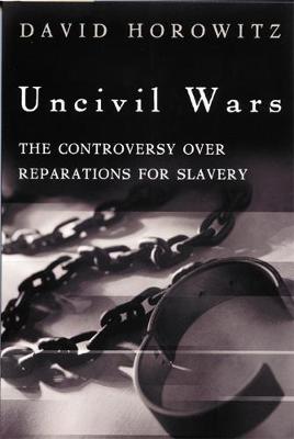 Uncivil Wars: The Controversy over Reparations for Slavery (Paperback)