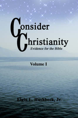 Consider Christianity: Evidence for the Bible (Paperback)
