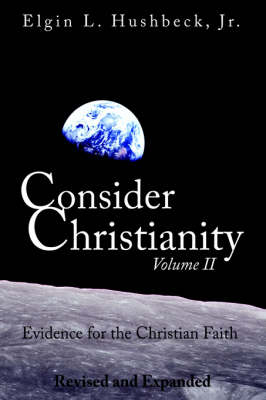 Consider Christianity, Volume 2: Evidence for the Christian Faith (Paperback)