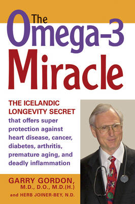 The Omega 3 Miracle: The Icelandic Longevity Secret That Offers Super Protection Against Heart Disease, Cancer, Diabetes, Arthritis, Premature Aging, and Deadly Inflammation (Paperback)