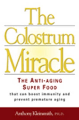 Colostrum Miracle: The Anti-aging Super Food That Can Boost Immunity and Prevent Premature Aging (Paperback)