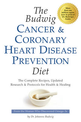 Budwig Cancer & Coronary Heart Disease Prevention Diet: The Complete Recipes, Updated Research & Protocols for Health & Healing (Paperback)