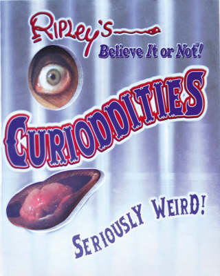 Ripley's Believe it or Not! Curioddities - Seriously Weird! (Hardback)