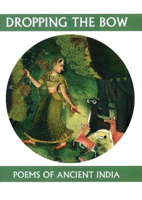 Dropping the Bow: Poems of Ancient India: Poems from Ancient India (Paperback)