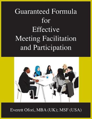 Guaranteed Formula for Effective Meeting Facilitation and Participation (Paperback)