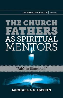 The Church Fathers as Spiritual Mentors: Faith Is Illumined - Christian Mentor 1 (Paperback)