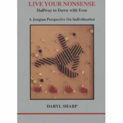 Live Your Nonsense: Halfway to Dawn with Eros (Paperback)