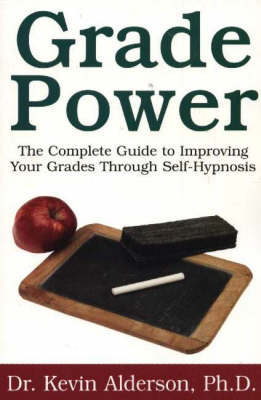 Grade Power: The complete guide to improving your grades through self-hypnosis (Paperback)