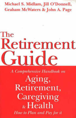 Retirement Guide: A Comprehensive Handbook on Aging, Retirement, Caregiving and Health - How to Plan and Pay For It (Paperback)