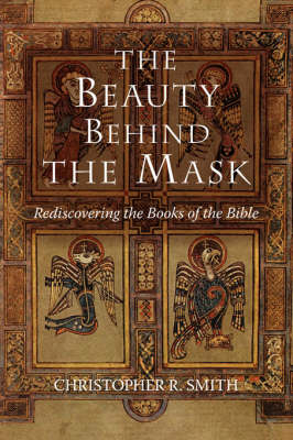 The Beauty Behind the Mask: Rediscovering the Books of the Bible (Paperback)