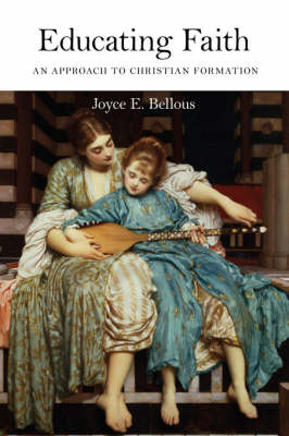 Educating Faith: An Approach to Christian Formation (Paperback)