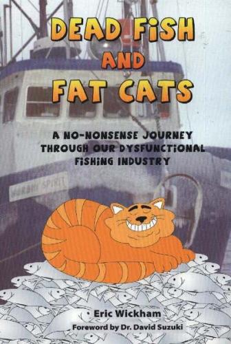 Dead Fish & Fat Cats: A No-Nonsense Journey Through Our Dysfunctional Fishing Industry (Paperback)