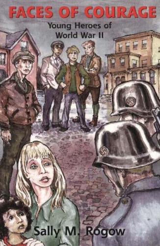 Faces of Courage: Young Heroes of World War II (Paperback)