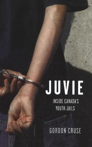 Juvie: Inside Canada's Youth Jails (Paperback)
