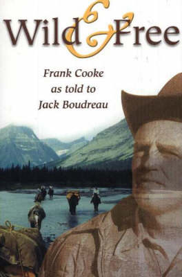Wild & Free: rank Cooke as Told to Jack Boudreau (Paperback)