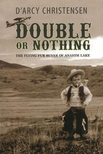 Double or Nothing: The Flying Fur Buyer of Anahim Lake (Paperback)