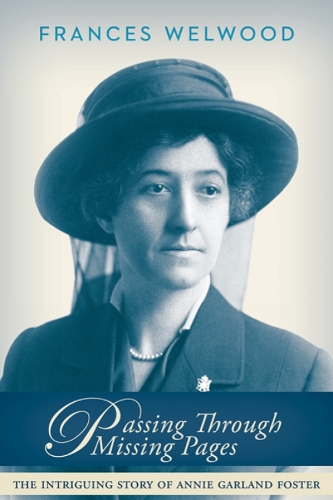 Passing Through Missing Pages: The Intriguing Story of Annie Garland Foster (Paperback)