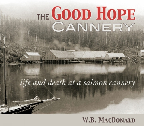 Good Hope Cannery: Life & Death at a Salmon Cannery (Paperback)