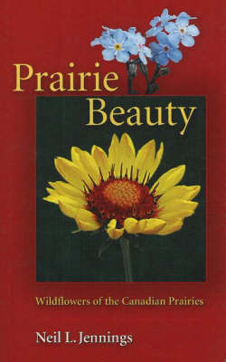 Prairie Beauty: Wildflowers of the Canadian Prairies (Paperback)
