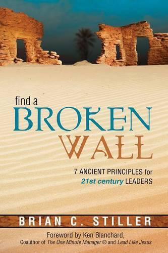 Find a Broken Wall: 7 Ancient Principles for 21st Century Leaders (Paperback)