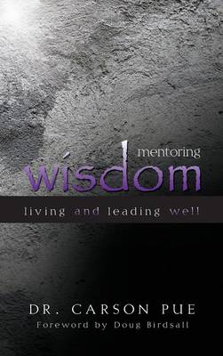Mentoring Wisdom: Living and Leading Well (Hardback)