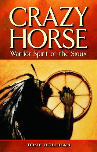 Crazy Horse: Warrior Spirit of the Sioux (Paperback)